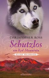 Icon image Alaska Wilderness - Schutzlos am Red Mountain (Bd. 4)