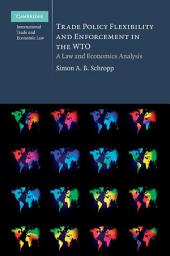 Icon image Trade Policy Flexibility and Enforcement in the WTO: A Law and Economics Analysis