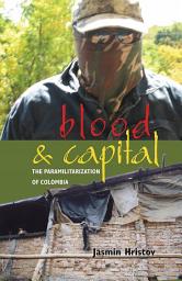 Icon image Blood and Capital: The Paramilitarization of Colombia
