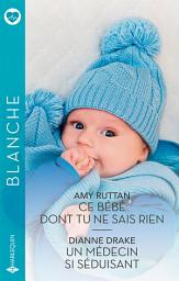 Icon image Ce bébé dont tu ne sais rien - Un médecin si séduisant