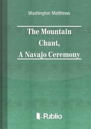 Icon image The Mountain Chant, A Navajo Ceremony