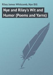 Icon image Nye and Riley's Wit and Humor (Poems and Yarns)