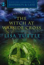 Icon image The Curious Affair of the Witch at Wayside Cross: (From the Casebooks of Jesperson & Lane)