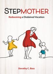 Icon image Stepmother: Redeeming a Disdained Vocation