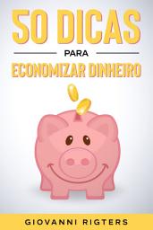 Icon image 50 Dicas Para Economizar Dinheiro: Truques Práticos para Reduzir Gastos Diários, Controlar o Orçamento e Cuidar das Suas Finanças