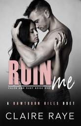 Icon image Ruin Me: Caleb & Ruby #1 (A Sister's Best Friend Slow Burn Romance)