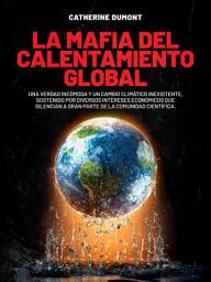 Icon image La mafia del Calentamiento Global: Una verdad incómoda y un cambio climático inexistente, sostenido por diversos intereses económicos que silencian a gran parte de la comunidad científica.