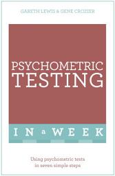 Icon image Psychometric Testing In A Week: Using Psychometric Tests In Seven Simple Steps