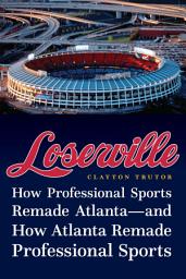 Icon image Loserville: How Professional Sports Remade Atlanta—and How Atlanta Remade Professional Sports