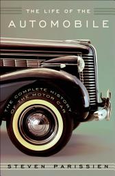Icon image The Life of the Automobile: The Complete History of the Motor Car