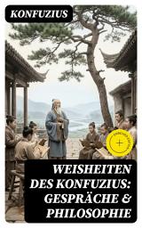 Icon image Weisheiten des Konfuzius: Gespräche & Philosophie: Bereicherte Ausgabe.