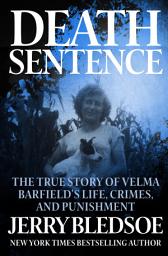 Icon image Death Sentence: The True Story of Velma Barfield's Life, Crimes, and Punishment