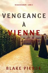 Icon image Vengeance à Vienne (Un an en Europe – Livre 3)