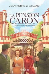 Icon image La Pension Caron - Tome 3: Grands drames, petits bonheurs