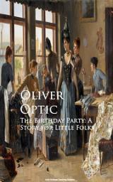 Icon image The Birthday Party: A Story for Little Folks