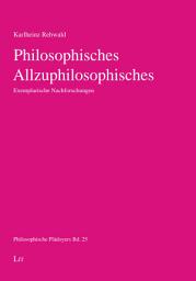 Icon image Philosophisches Allzuphilosophisches: Exemplarische Nachforschungen