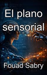 Icon image El plano sensorial: Mapeo de circuitos biológicos para el diseño de interfaces de próxima generación