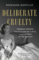 Icon image Deliberate Cruelty: Truman Capote, the Millionaire's Wife, and the Murder of the Century