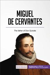 Icon image Miguel de Cervantes: The father of Don Quixote