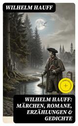 Icon image Wilhelm Hauff: Märchen, Romane, Erzählungen & Gedichte: Bereicherte Ausgabe.