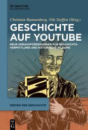 Icon image Geschichte auf YouTube: Neue Herausforderungen für Geschichtsvermittlung und historische Bildung