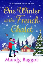 Icon image One Winter at the French Chalet: The gorgeous, uplifting, festive romance from Mandy Baggot, perfect for Christmas 2025