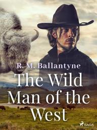 Icon image The Wild Man of the West