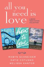 Icon image All You Need Is Love: 3-Book Teen Fiction Collection: The Beginning of Everything, How to Love, Maybe One Day