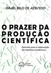 Icon image O prazer da produção científica — Diretrizes para elaboração de trabalhos acadêmicos: Diretrizes para a elaboração de trabalhos acadêmicos