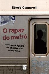 Icon image O rapaz do metrô: Poemas para jovens em oito chacinas ou capítulos