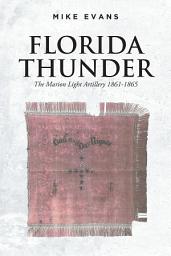 Icon image Florida Thunder: The Marion Light Artillery 1861-1865