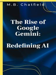 Icon image The Rise of Google Gemini: Redefining AI