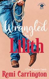 Icon image Wrangled by Lilith: A Sweet Romantic Comedy Novel (Rich Cowboy Small Town RomCom Story)