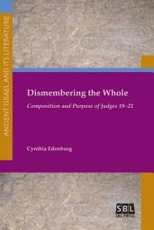 Icon image Dismembering the Whole: Composition and Purpose of Judges 19-21