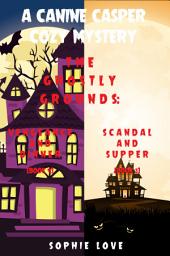 Icon image A Canine Casper Cozy Mystery: The Ghostly Grounds: Vengeance and Dinner (#4) and Scandal and Supper (#5)