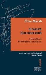 Icon image Si salva chi non può: Modi attuali di intendere la salvezza. A cura e con postfazione di Paolo Costa