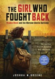 Icon image The Girl Who Fought Back: Vladka Meed and the Warsaw Ghetto Uprising (Scholastic Focus)
