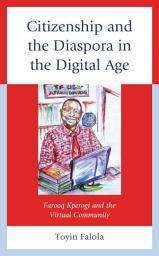 Icon image Citizenship and the Diaspora in the Digital Age: Farooq Kperogi and the Virtual Community