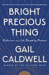 Icon image Bright Precious Thing: Reflections on a Life Shaped by Feminism