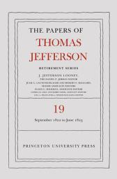 Icon image The Papers of Thomas Jefferson, Retirement Series, Volume 19: 16 September 1822 to 30 June 1823