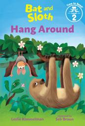 Icon image Bat and Sloth Hang Around (Bat and Sloth: Time to Read, Level 2)