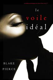 Icon image Le Voile Idéal (Un thriller psychologique avec Jessie Hunt, tome 17)