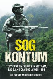 Icon image SOG Kontum: Top Secret Missions in Vietnam, Laos, and Cambodia, 1968–1969