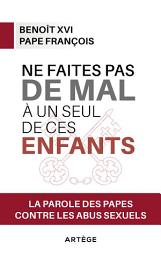 Icon image Ne faites pas de mal à un seul de ces enfants: La parole des papes contre les abus sexuels