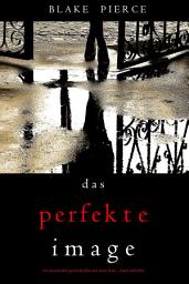 Icon image Das Perfekte Image (Ein spannender Psychothriller mit Jessie Hunt—Band Sechzehn)