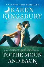 Icon image To the Moon and Back: A Novel