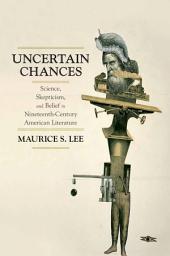 Icon image Uncertain Chances: Science, Skepticism, and Belief in Nineteenth-Century American Literature