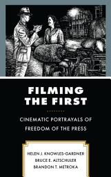 Icon image Filming the First: Cinematic Portrayals of Freedom of the Press