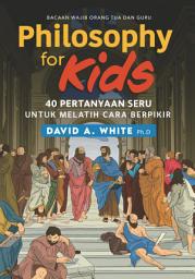 Icon image Philosophy for Kids: 40 Pertanyaan Seru untuk Melatih Cara Berpikir