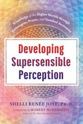 Icon image Developing Supersensible Perception: Knowledge of the Higher Worlds through Entheogens, Prayer, and Nondual Awareness